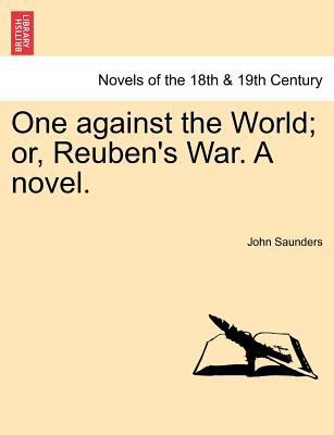 One Against the World; Or, Reuben's War. a Novel. 1241380384 Book Cover