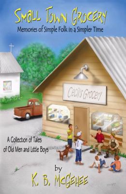 Small Town Grocery: Memories of Simple Folk in ... 0741443120 Book Cover