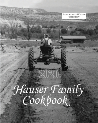Hauser Family Cookbook 2020: Black and White Ve... B08GFPM8ZM Book Cover