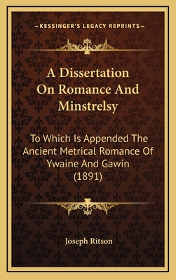 A Dissertation on Romance and Minstrelsy: To Wh... 1164269569 Book Cover