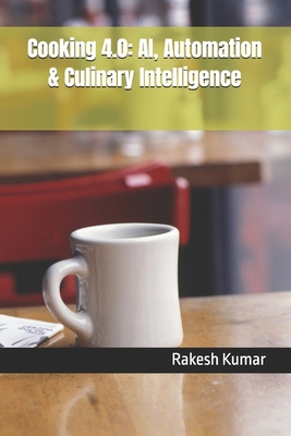 Cooking 4.0: AI, Automation & Culinary Intellig... B0F8NHBSG5 Book Cover