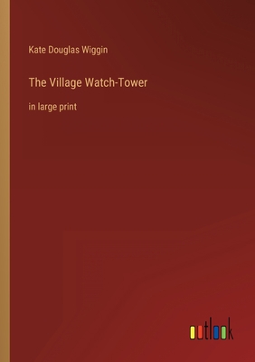 The Village Watch-Tower: in large print 3368306464 Book Cover