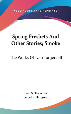 Spring Freshets And Other Stories; Smoke: The W... 0548257833 Book Cover