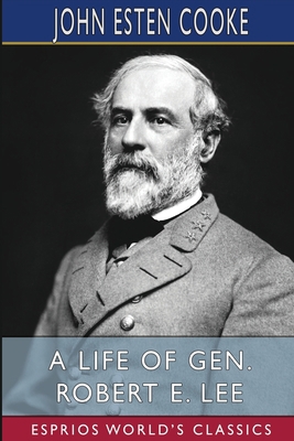 A Life of Gen. Robert E. Lee (Esprios Classics) B09WKW8GB4 Book Cover