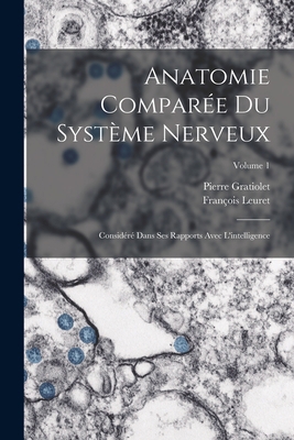Anatomie Comparée Du Système Nerveux: Considéré... [French] 1019094435 Book Cover