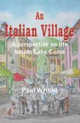 An Italian Village: A Perspective on Life Besid... 0957475462 Book Cover