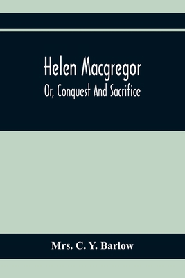 Helen Macgregor; Or, Conquest And Sacrifice 9354366538 Book Cover