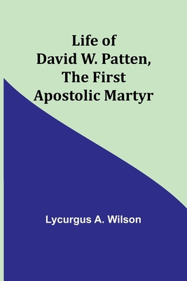 Life of David W. Patten, the First Apostolic Ma... 9356904367 Book Cover