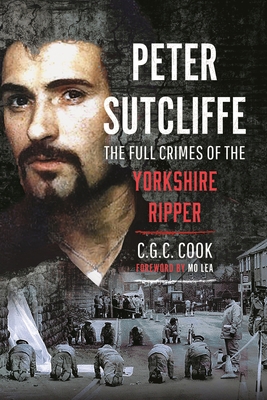 Peter Sutcliffe: The Full Crimes of the Yorkshi... 1036101037 Book Cover