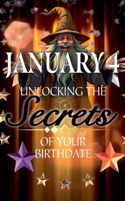 January 4: Unlocking the Secrets of Your Birthdate B0F22WWBM7 Book Cover