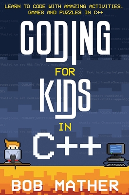 Coding for Kids in C++: Learn to Code with Amaz... 192265924X Book Cover