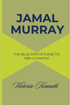 Jamal Murray: The Blue Arrow's Rise to NBA Stardom B0DQTZ2GKK Book Cover