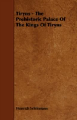 Tiryns - The Prehistoric Palace of the Kings of... 1443772542 Book Cover