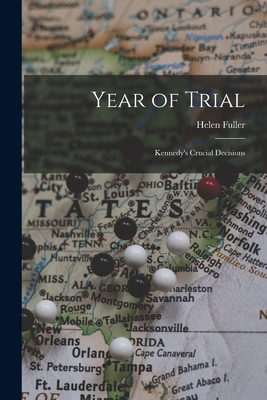 Year of Trial; Kennedy's Crucial Decisions 1013753666 Book Cover