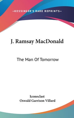J. Ramsay MacDonald: The Man Of Tomorrow 0548144907 Book Cover