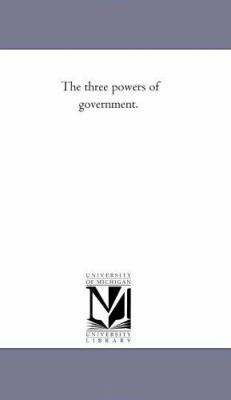 The Three Powers of Government. 1425507018 Book Cover