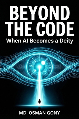 Beyond the Code: When AI Becomes a Deity B0FR9J1HQF Book Cover