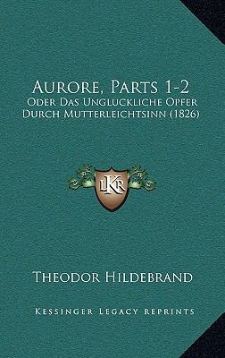 Aurore, Parts 1-2: Oder Das Ungluckliche Opfer ... [German] 1168126509 Book Cover