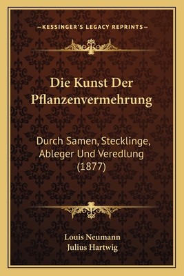 Die Kunst Der Pflanzenvermehrung: Durch Samen, ... [German] 1168422442 Book Cover