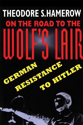 On the Road to the Wolfus Lair: German Resistan... 0674636813 Book Cover