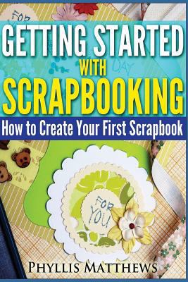 Getting Started with Scrapbooking: How to Creat... 1500328790 Book Cover