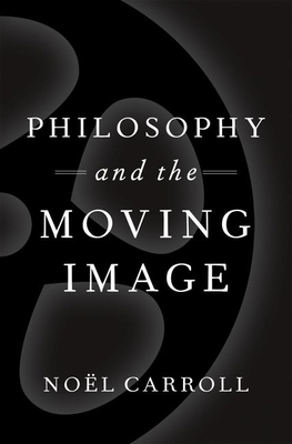 Philosophy and the Moving Image 0190683309 Book Cover