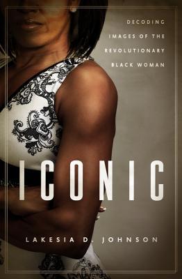 Iconic: Decoding Images of the Revolutionary Bl... 1602586446 Book Cover