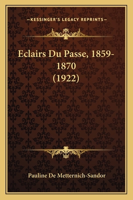 Eclairs Du Passe, 1859-1870 (1922) [French] 1167576462 Book Cover