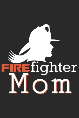 Firefighter mom: Daily Planner For Firefighter Mom | Firefighter Wife | Firefighter Dad | Firefighter Grandpa | Firefighter Husband | Firefighter Son & Daughter