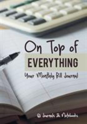 On Top of Everything: Your Monthly Bill Journal 168326861X Book Cover