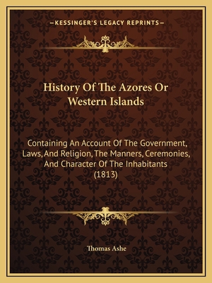 History Of The Azores Or Western Islands: Conta... 116548790X Book Cover