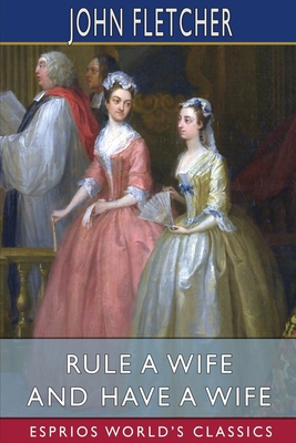 Rule a Wife and Have a Wife (Esprios Classics)            Book Cover