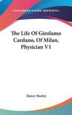 The Life Of Girolamo Cardano, Of Milan, Physici... 0548135622 Book Cover