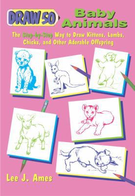 Draw 50 Baby Animals: The Step-By-Step Way to D... 0767912837 Book Cover