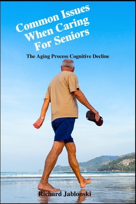 Common Issues When Caring For Seniors: The Agin... B08YQM3TMZ Book Cover