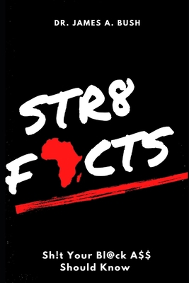 Str8 Facts: Sh!t Your Black Ass Should Know B08VCMWW6J Book Cover