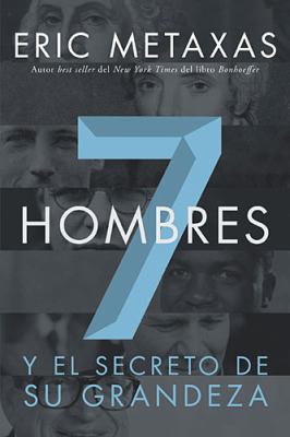 Siete Hombres: Y el Secreto de su Grandeza [Spanish] 1602559015 Book Cover