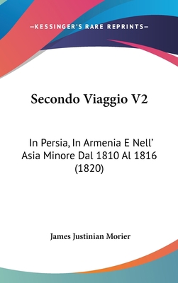 Secondo Viaggio V2: In Persia, In Armenia E Nel... [Italian] 1120813883 Book Cover