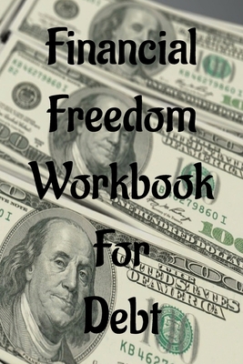 Financial Freedom Workbook for Debt: Finance Or... 1088159699 Book Cover