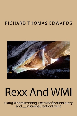 Rexx And WMI: Using Wbemscripting, ExecNotifica... 1720948747 Book Cover