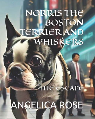 Norris the Boston Terrier and Whiskers: The Escape B0DDXKKYSD Book Cover