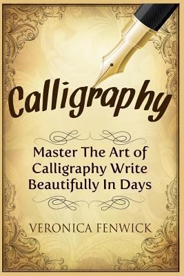 Calligraphy: Master The Art Of Calligraphy - Wr... 1523298715 Book Cover