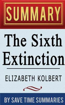 The Sixth Extinction: An Unnatural History by Elizabeth Kolbert -- Summary, Review & Analysis 1496189884 Book Cover