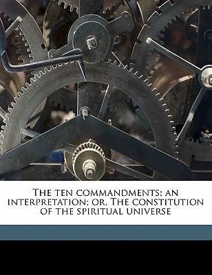 The Ten Commandments; An Interpretation; Or, th... 1172293619 Book Cover