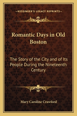 Romantic Days in Old Boston: The Story of the C... 1162640502 Book Cover