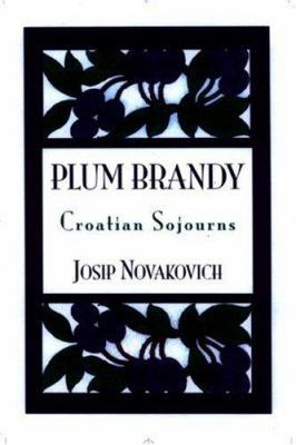 Plum Brandy: Croation Journeys Croatian Sojourns 1893996573 Book Cover