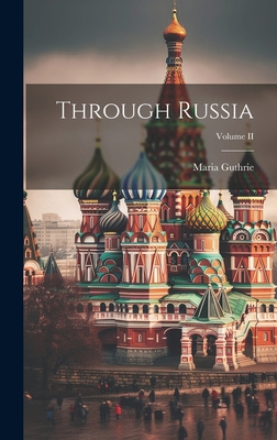 Through Russia; Volume II 1020833475 Book Cover