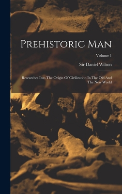 Prehistoric Man: Researches Into The Origin Of ... 1018775072 Book Cover