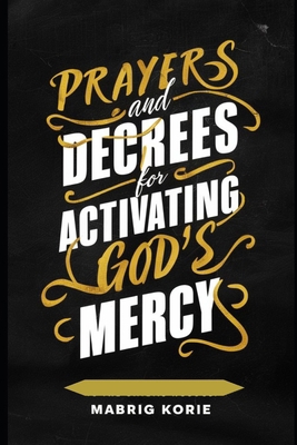 Prayers & Decrees for Activating the God's Mercy B0DCS1CQ6W Book Cover