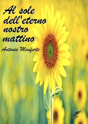 Al Sole Dell'eterno Nostro Mattino [Italian] 1326055968 Book Cover